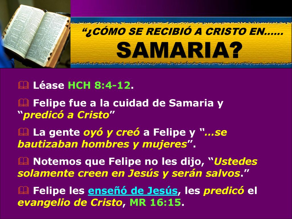 SAMARIA ¿CÓMO SE RECIBIÓ A CRISTO EN……  Léase HCH 8:4-12.