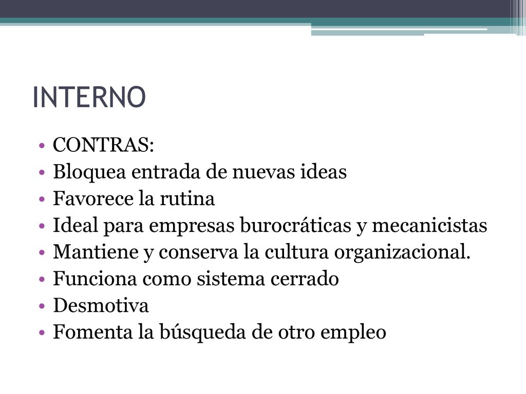 INTERNO CONTRAS: Bloquea entrada de nuevas ideas Favorece la rutina