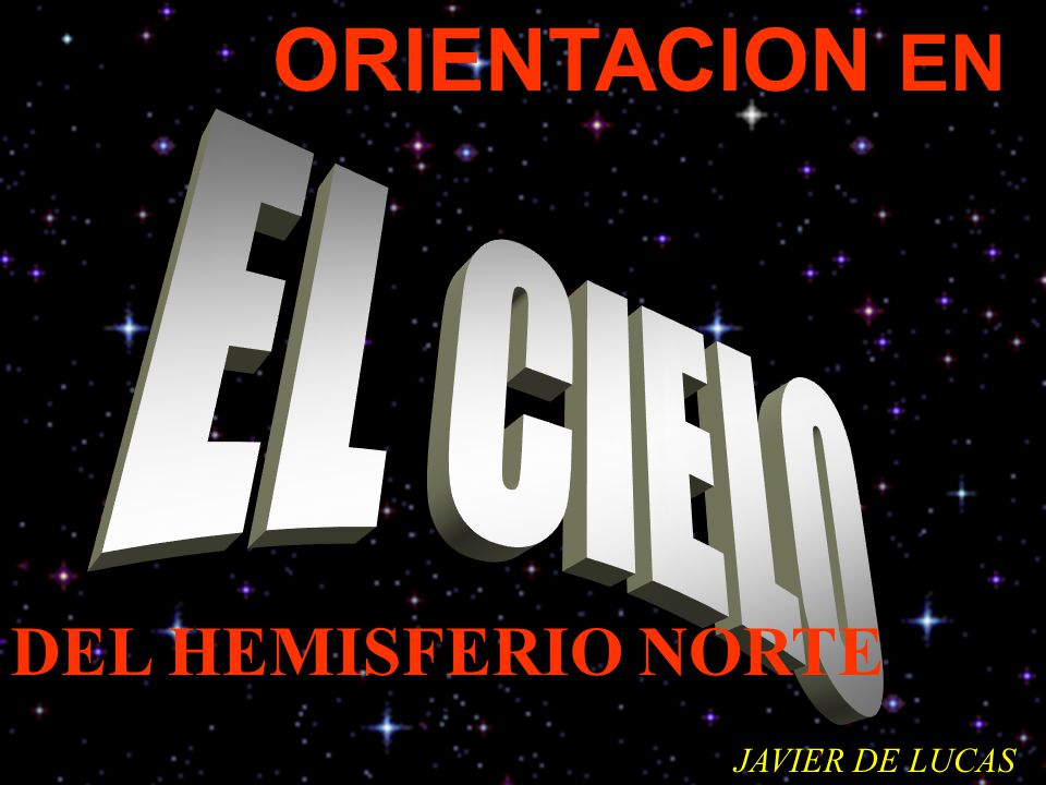 ORIENTACION EN EL CIELO DEL HEMISFERIO NORTE JAVIER DE LUCAS
