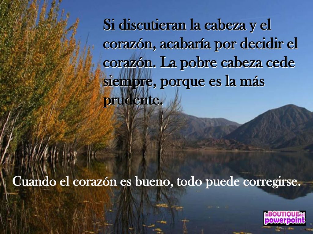 Si discutieran la cabeza y el corazón, acabaría por decidir el corazón