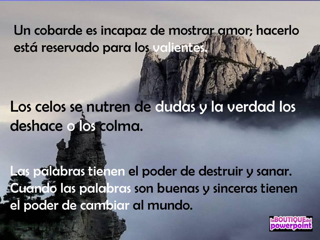 Los celos se nutren de dudas y la verdad los deshace o los colma.