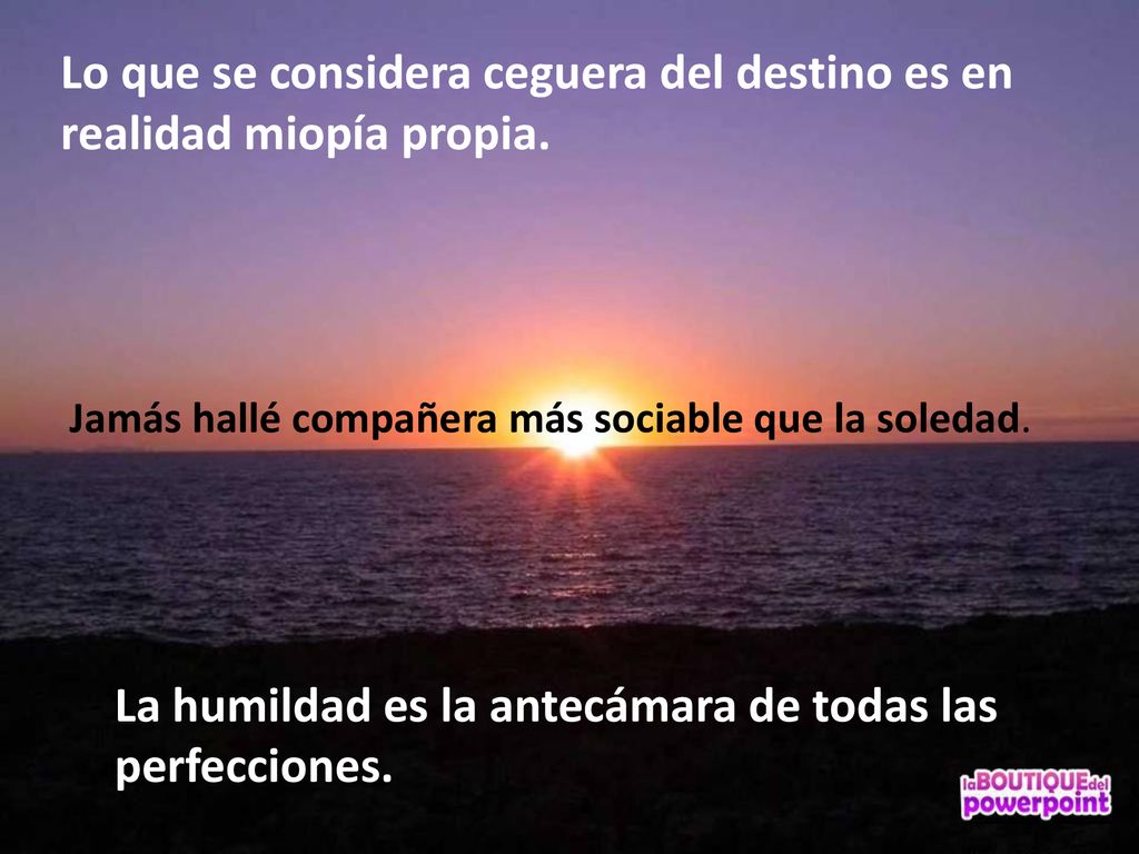 Lo que se considera ceguera del destino es en realidad miopía propia.