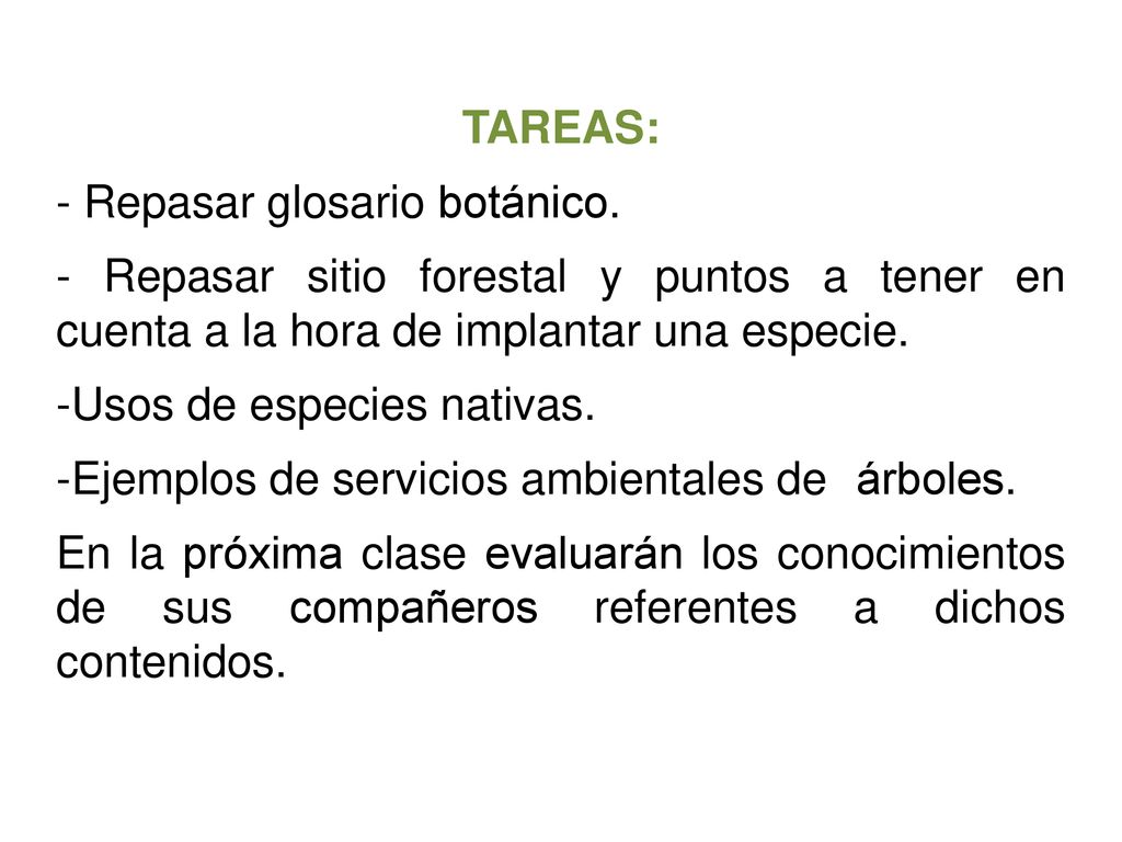 TAREAS: - Repasar glosario botánico. - Repasar sitio forestal y puntos a tener en cuenta a la hora de implantar una especie.