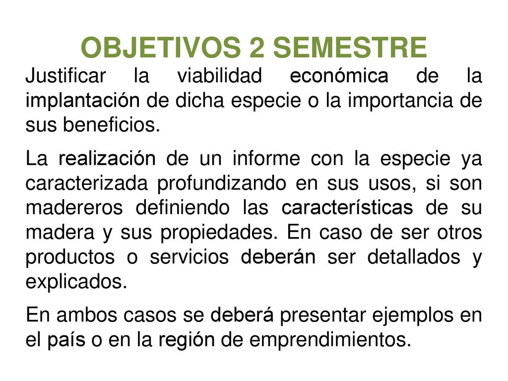 OBJETIVOS 2 SEMESTRE Justificar la viabilidad económica de la implantación de dicha especie o la importancia de sus beneficios.