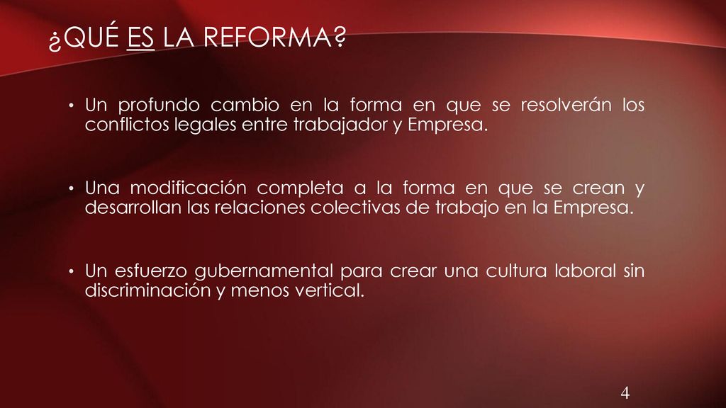 ¿Qué ES la Reforma Un profundo cambio en la forma en que se resolverán los conflictos legales entre trabajador y Empresa.