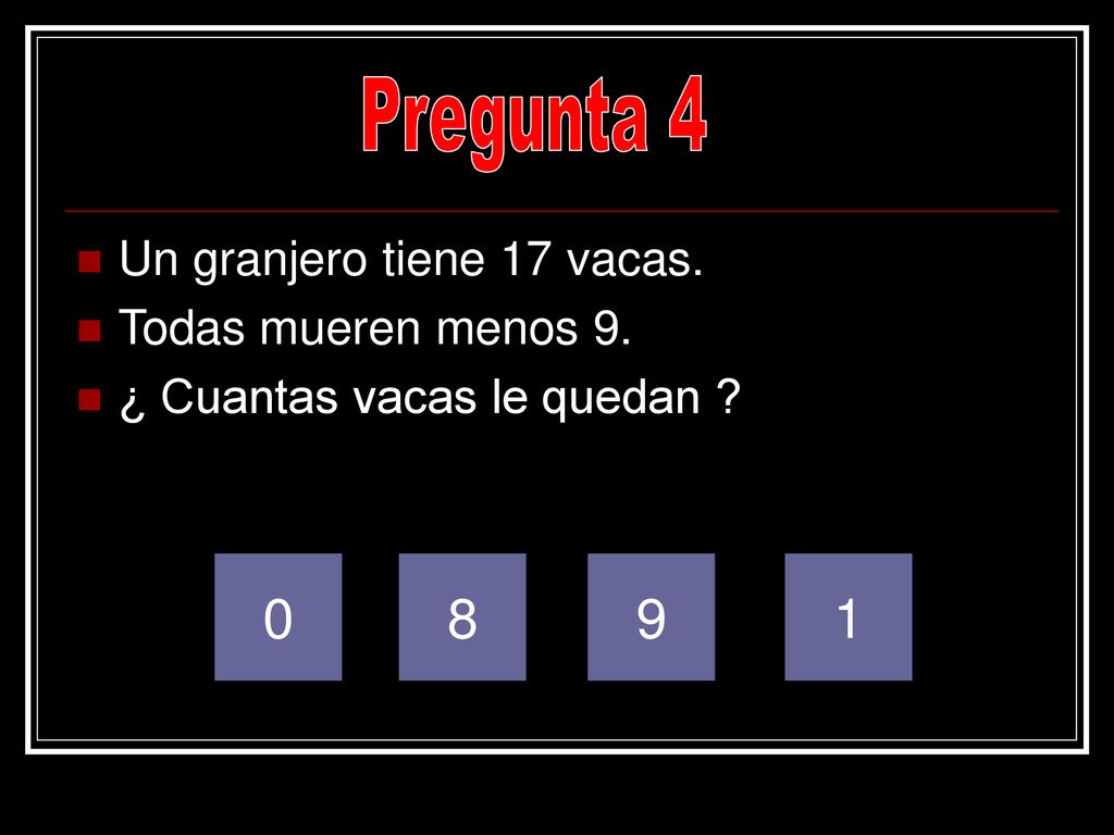 Pregunta Un granjero tiene 17 vacas. Todas mueren menos 9.
