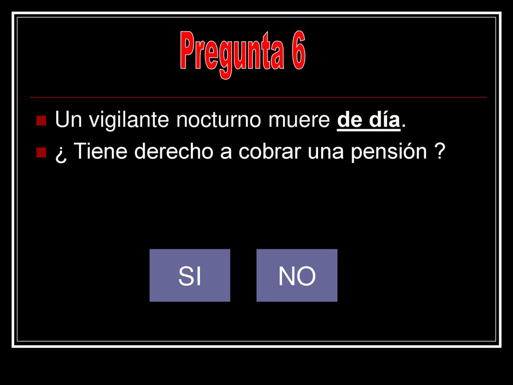 Pregunta 6 SI NO Un vigilante nocturno muere de día.