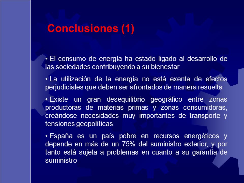 Conclusiones (1) El consumo de energía ha estado ligado al desarrollo de las sociedades contribuyendo a su bienestar.