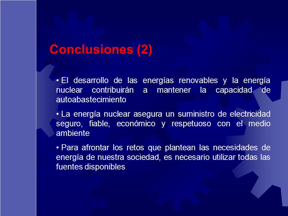 Conclusiones (2) El desarrollo de las energías renovables y la energía nuclear contribuirán a mantener la capacidad de autoabastecimiento.