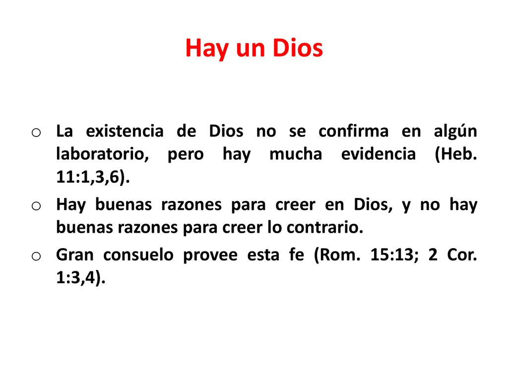 Hay un Dios La existencia de Dios no se confirma en algún laboratorio, pero hay mucha evidencia (Heb. 11:1,3,6).