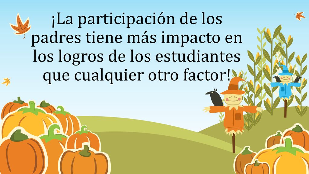 ¡La participación de los padres tiene más impacto en los logros de los estudiantes que cualquier otro factor!