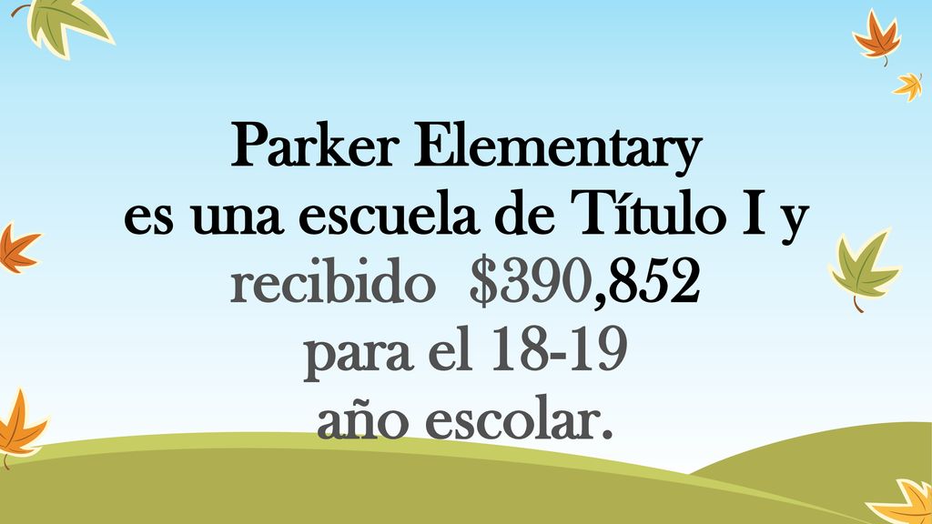 Parker Elementary es una escuela de Título I y recibido $390,852 para el año escolar.