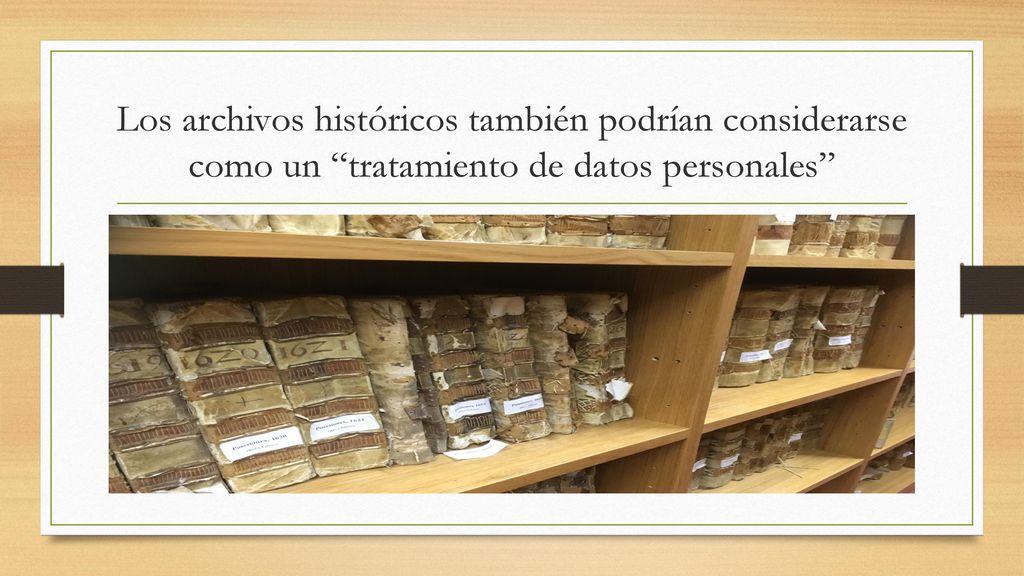 Los archivos históricos también podrían considerarse como un tratamiento de datos personales