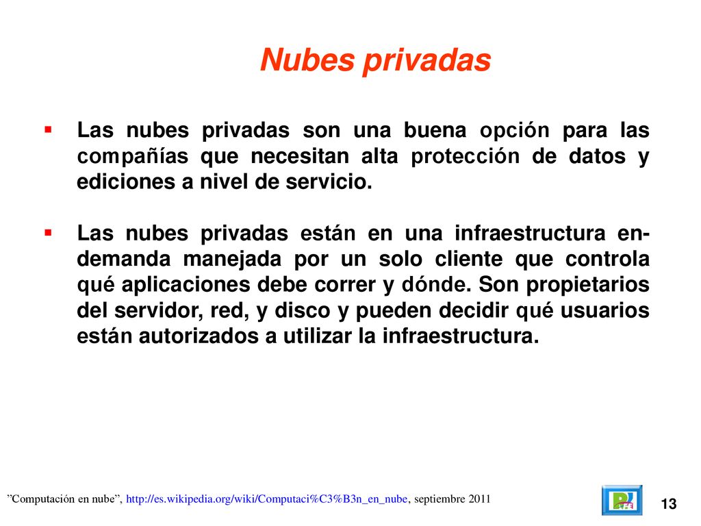 Nubes privadas Las nubes privadas son una buena opción para las compañías que necesitan alta protección de datos y ediciones a nivel de servicio.