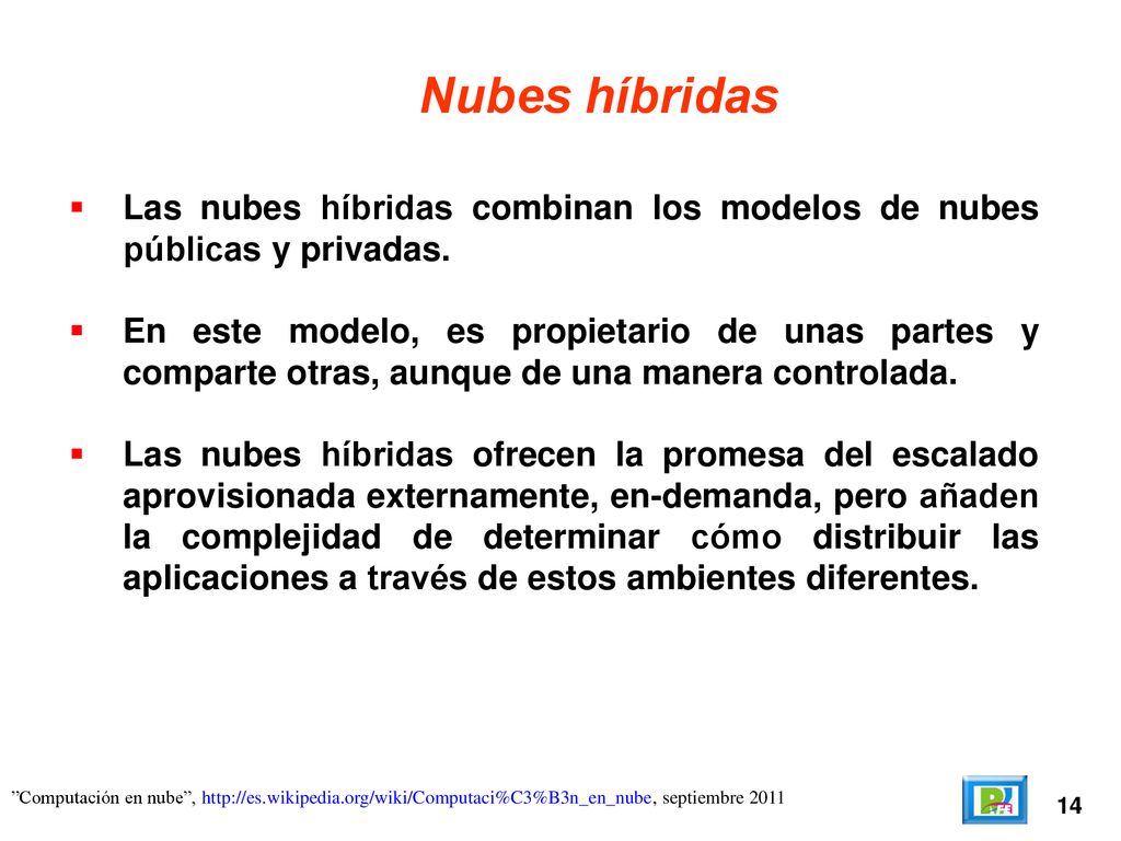 Nubes híbridas Las nubes híbridas combinan los modelos de nubes públicas y privadas.