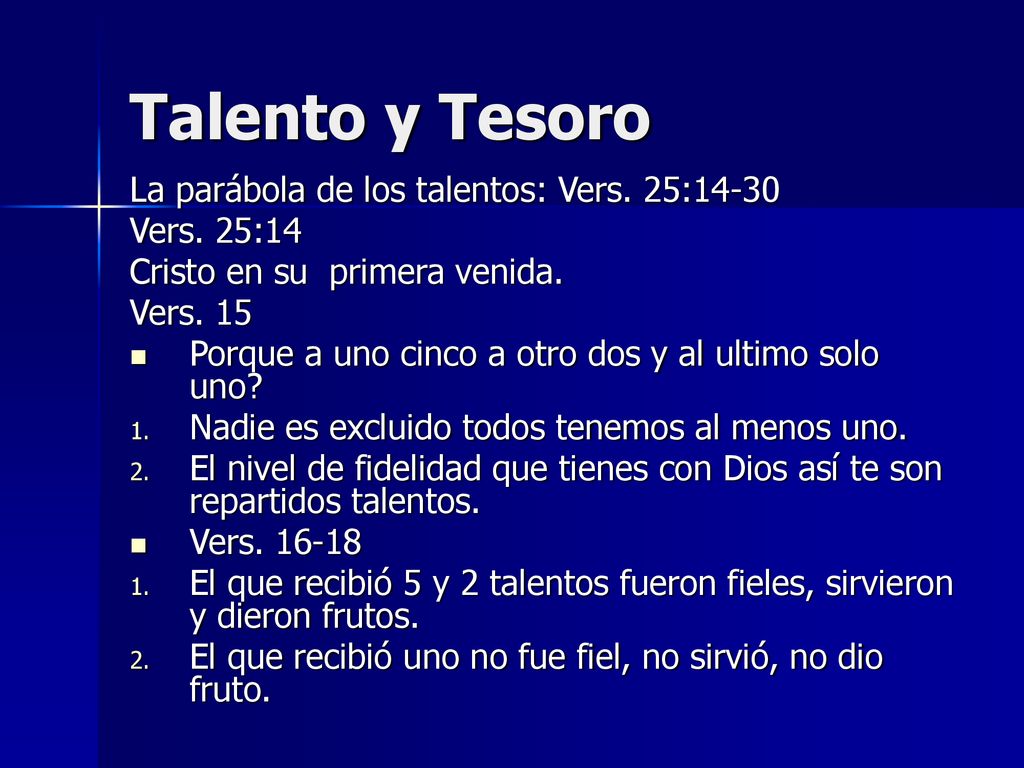 Talento y Tesoro La parábola de los talentos: Vers. 25:14-30