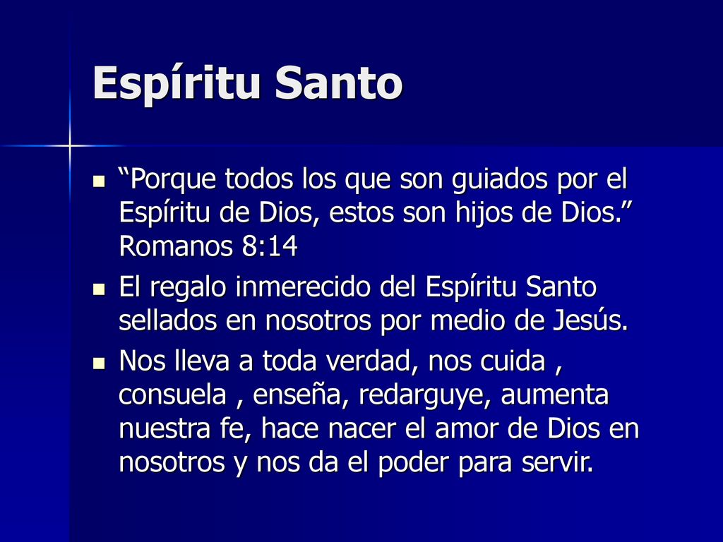 Espíritu Santo Porque todos los que son guiados por el Espíritu de Dios, estos son hijos de Dios. Romanos 8:14.