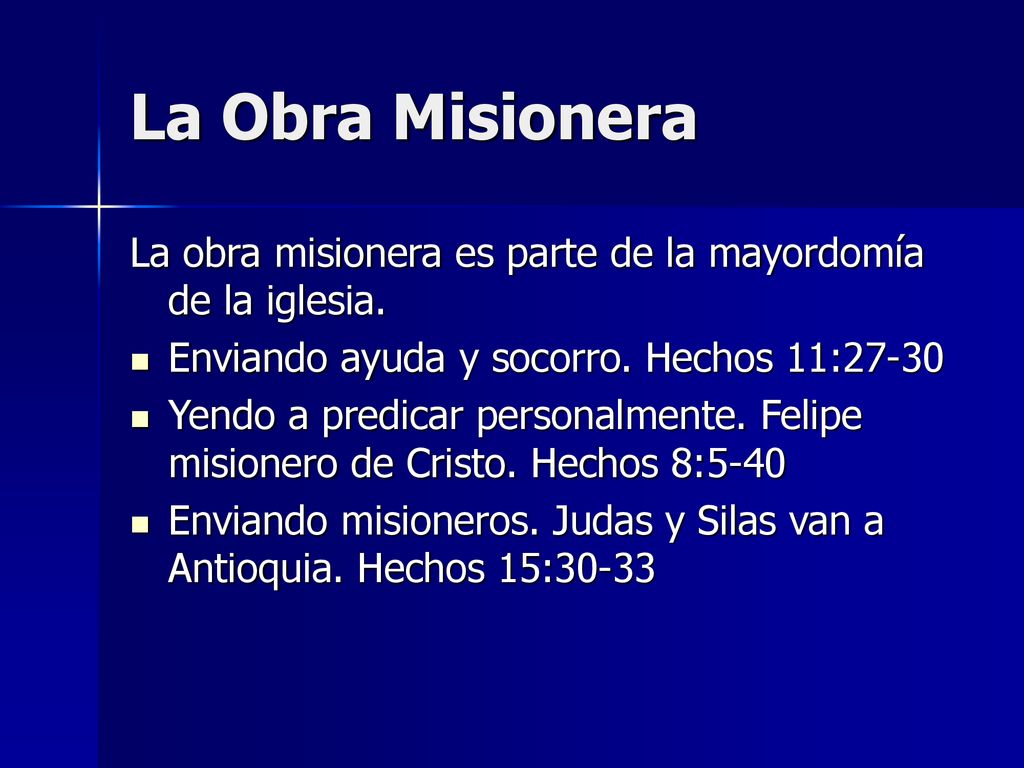 La Obra Misionera La obra misionera es parte de la mayordomía de la iglesia. Enviando ayuda y socorro. Hechos 11: