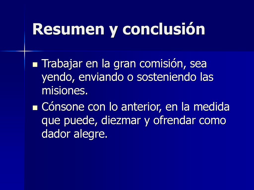 Resumen y conclusión Trabajar en la gran comisión, sea yendo, enviando o sosteniendo las misiones.