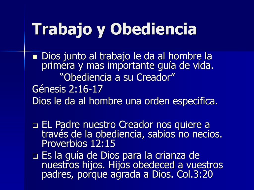 Trabajo y Obediencia Dios junto al trabajo le da al hombre la primera y mas importante guía de vida.