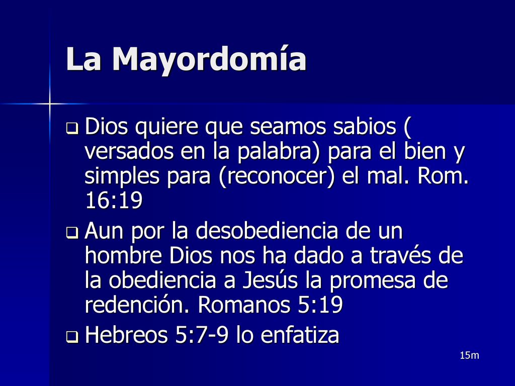 La Mayordomía Dios quiere que seamos sabios ( versados en la palabra) para el bien y simples para (reconocer) el mal. Rom. 16:19.