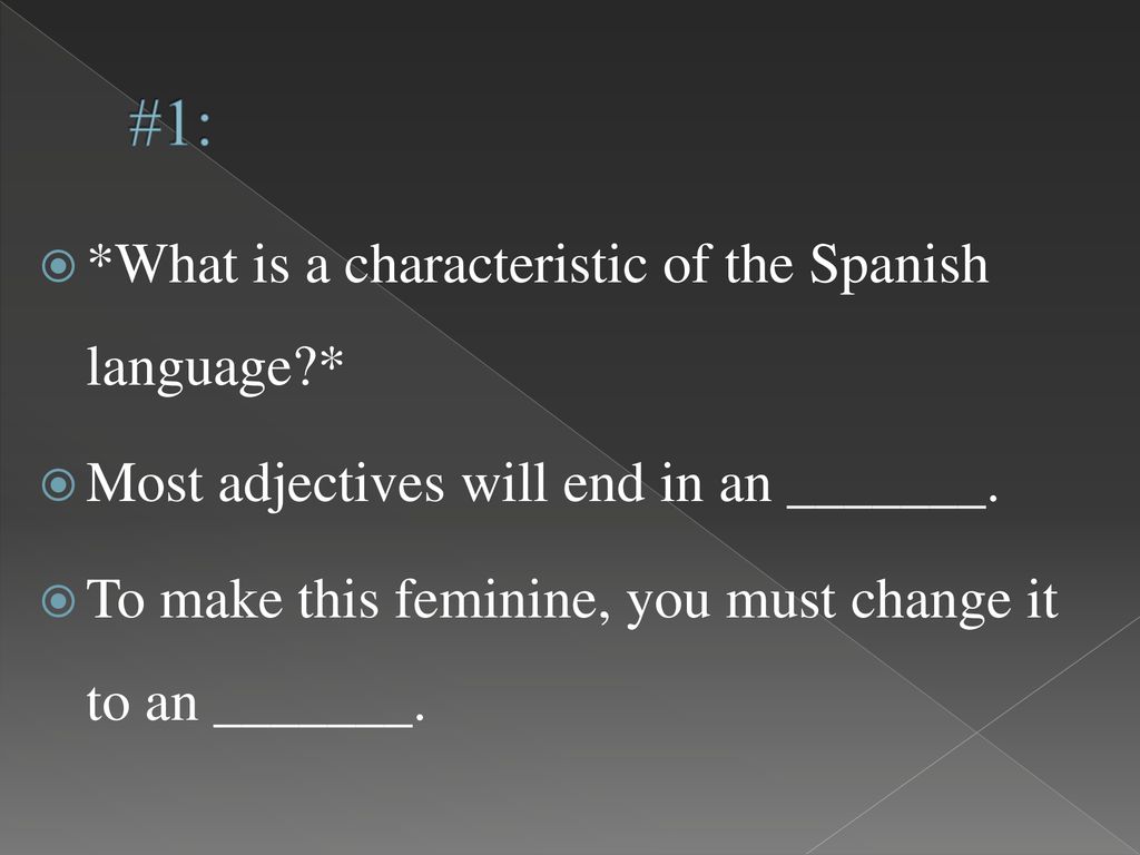 #1: *What is a characteristic of the Spanish language *