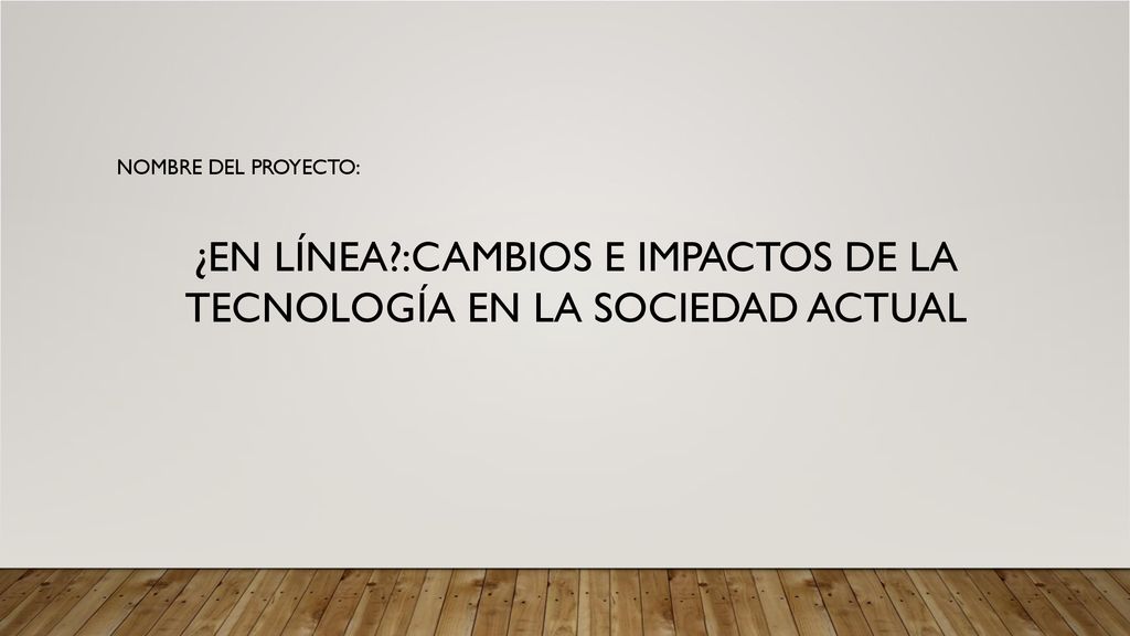¿EN LÍNEA :CAMBIOS E IMPACTOS DE LA TECNOLOGÍA EN LA SOCIEDAD ACTUAL