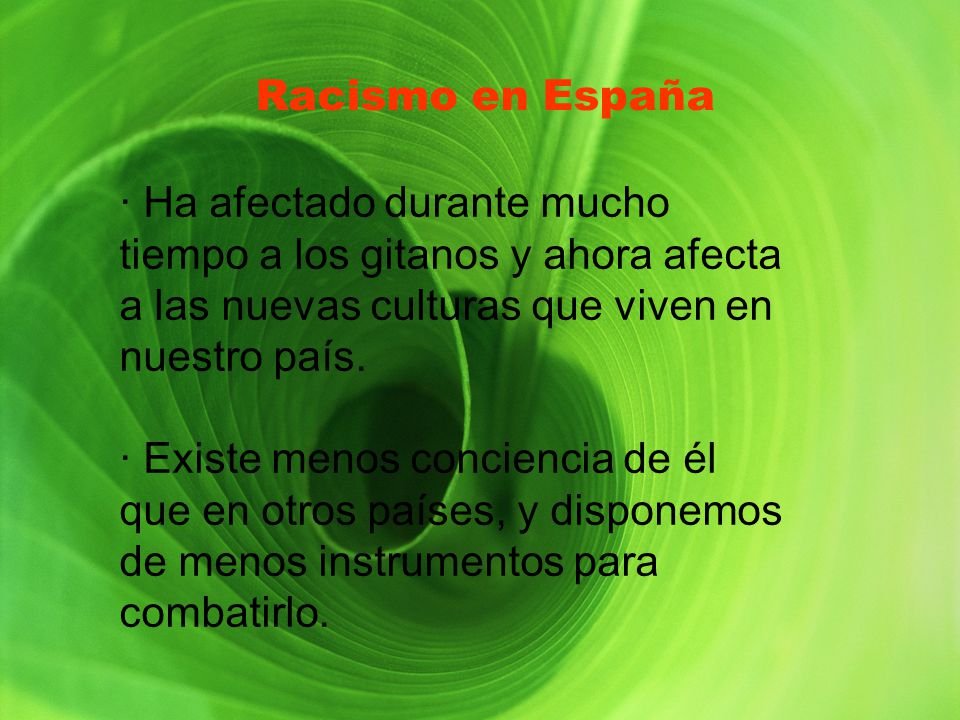 Racismo en España Racismo en España. · Ha afectado durante mucho tiempo a los gitanos y ahora afecta a las nuevas culturas que viven en nuestro país.
