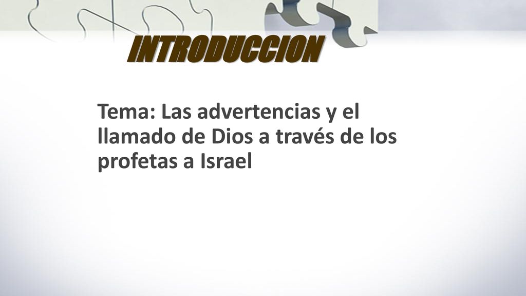 INTRODUCCION Tema: Las advertencias y el llamado de Dios a través de los profetas a Israel