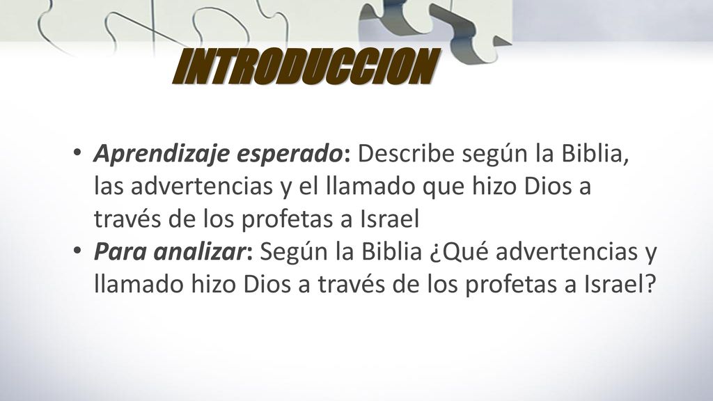 INTRODUCCION Aprendizaje esperado: Describe según la Biblia, las advertencias y el llamado que hizo Dios a través de los profetas a Israel.