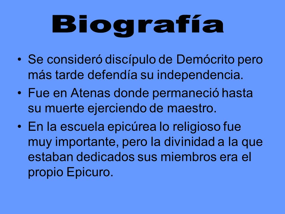 Biografía Se consideró discípulo de Demócrito pero más tarde defendía su independencia.
