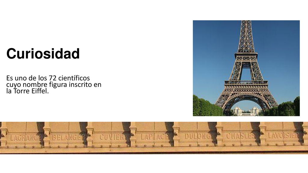 Curiosidad Es uno de los 72 científicos cuyo nombre figura inscrito en la Torre Eiffel.