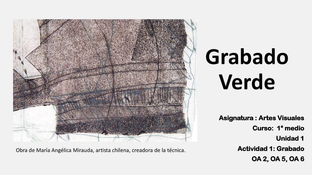 Grabado Verde Asignatura : Artes Visuales Curso: 1° medio Unidad 1