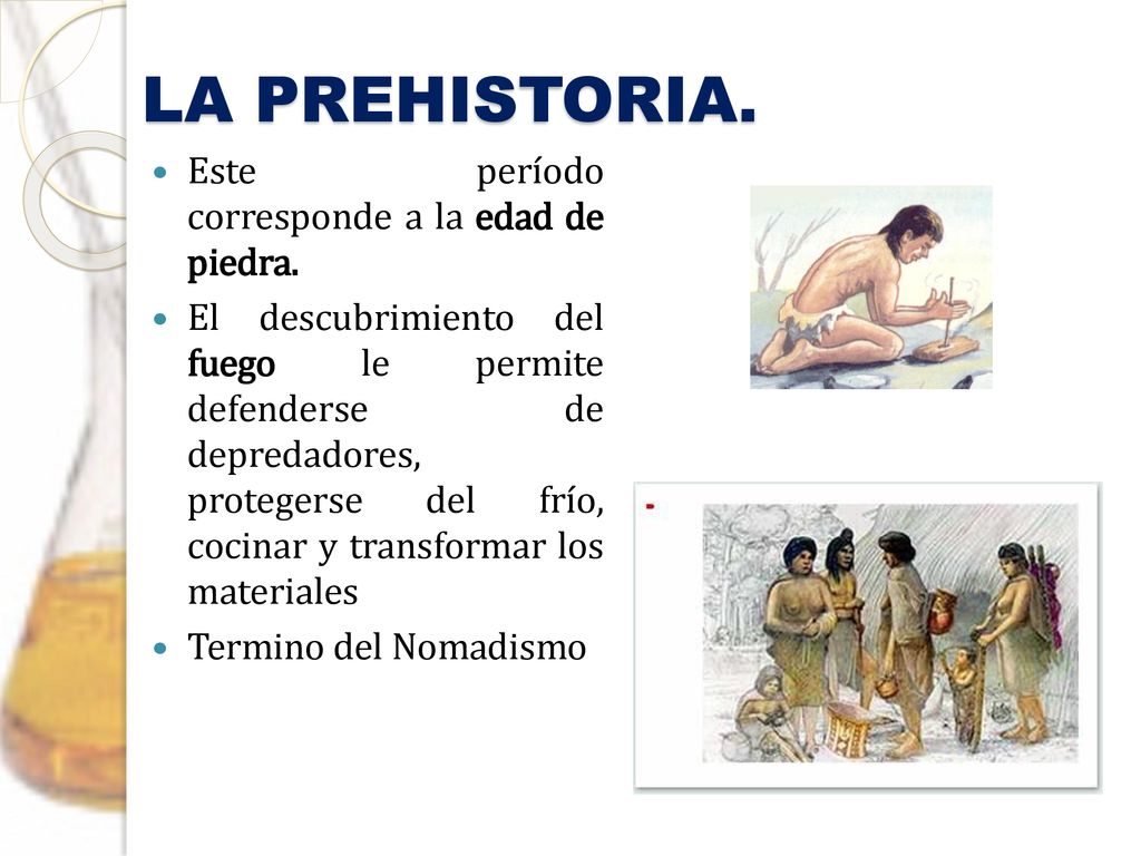LA PREHISTORIA. Este período corresponde a la edad de piedra.