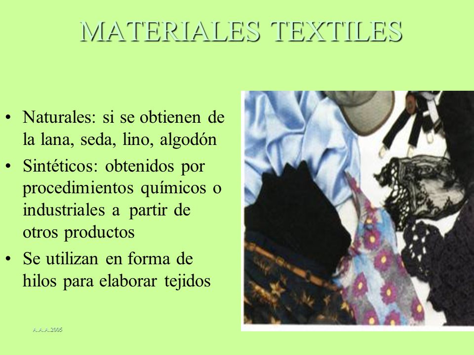 MATERIALES TEXTILES Naturales: si se obtienen de la lana, seda, lino, algodón.