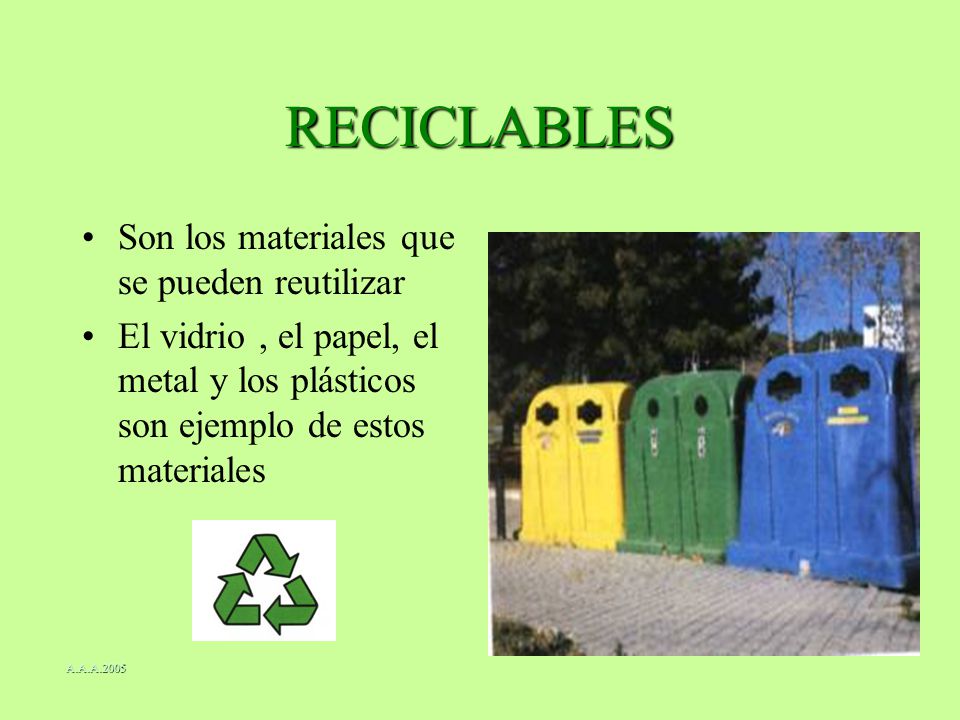 RECICLABLES Son los materiales que se pueden reutilizar