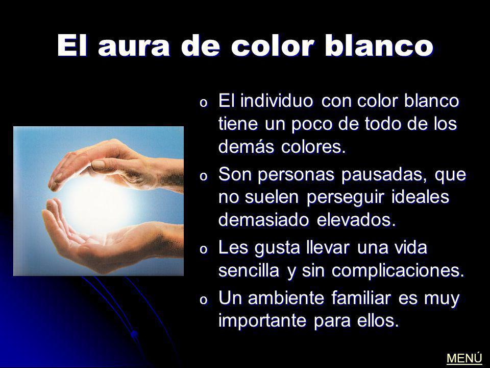 El aura de color blanco El individuo con color blanco tiene un poco de todo de los demás colores.