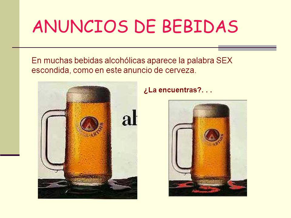 ANUNCIOS DE BEBIDAS En muchas bebidas alcohólicas aparece la palabra SEX escondida, como en este anuncio de cerveza.