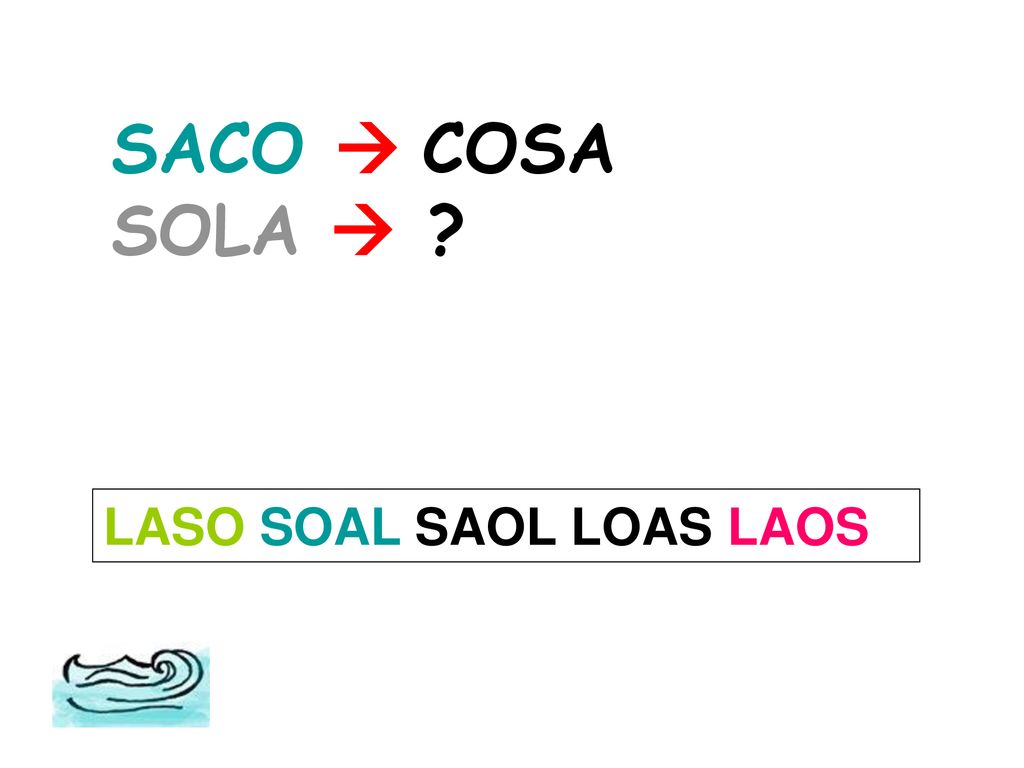 SACO  COSA SOLA  LASO SOAL SAOL LOAS LAOS