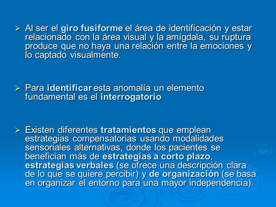 Al ser el giro fusiforme el área de identificación y estar relacionado con la área visual y la amígdala, su ruptura produce que no haya una relación entre la emociones y lo captado visualmente.