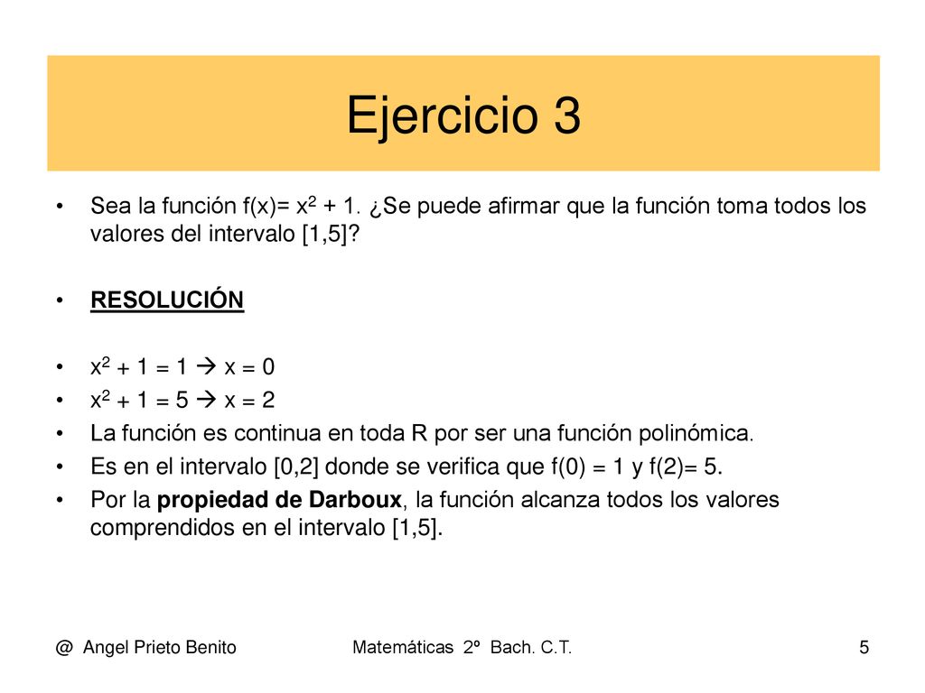 Ejercicio 3 Sea la función f(x)= x ¿Se puede afirmar que la función toma todos los valores del intervalo [1,5]