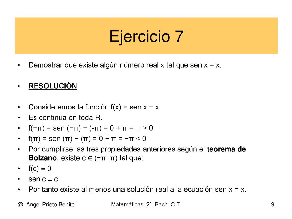 Ejercicio 7 Demostrar que existe algún número real x tal que sen x = x. RESOLUCIÓN. Consideremos la función f(x) = sen x − x.