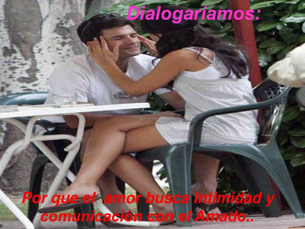 Por que el amor busca Intimidad y comunicación con el Amado..