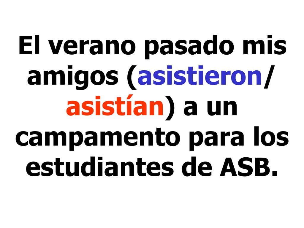 El verano pasado mis amigos (asistieron/ asistían) a un campamento para los estudiantes de ASB.