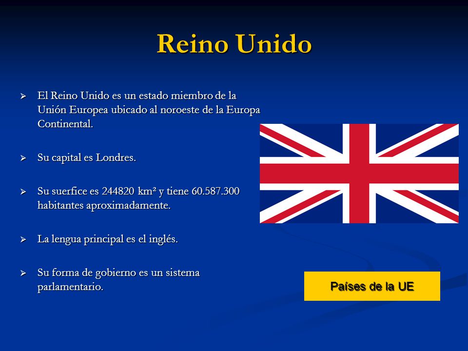 Reino Unido El Reino Unido es un estado miembro de la Unión Europea ubicado al noroeste de la Europa Continental.