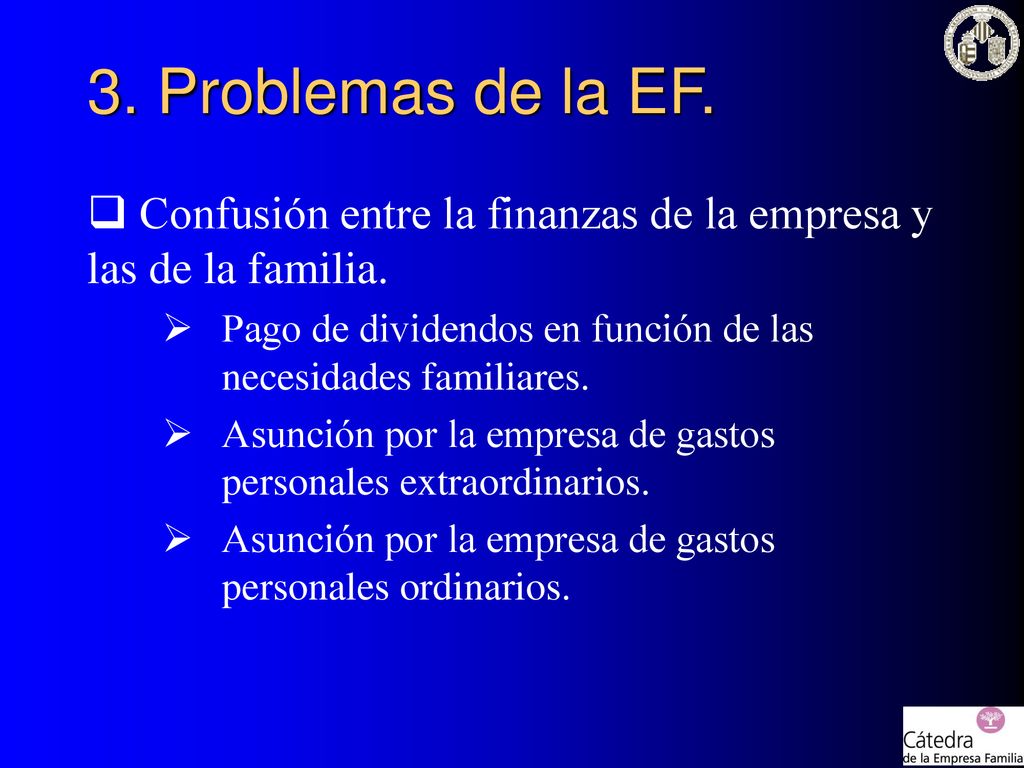 3. Problemas de la EF. Confusión entre la finanzas de la empresa y las de la familia. Pago de dividendos en función de las necesidades familiares.