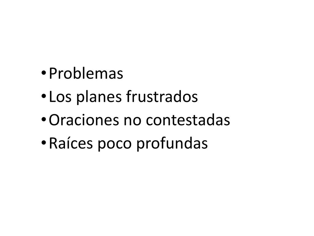 Problemas Los planes frustrados Oraciones no contestadas Raíces poco profundas
