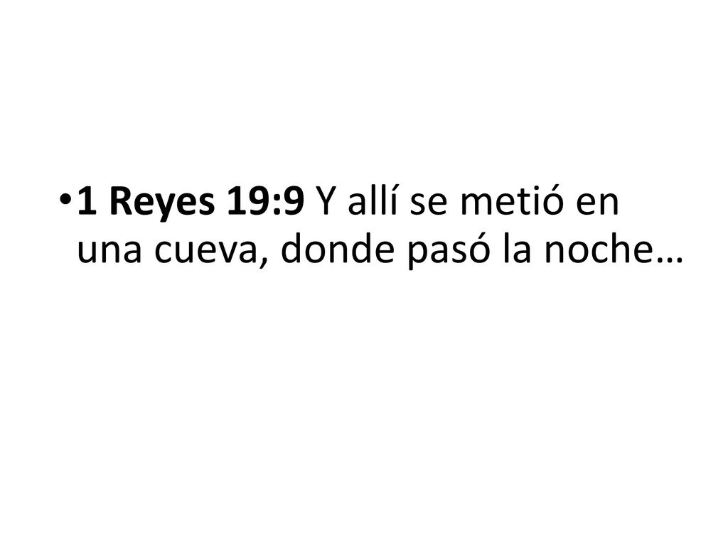 1 Reyes 19:9 Y allí se metió en una cueva, donde pasó la noche…