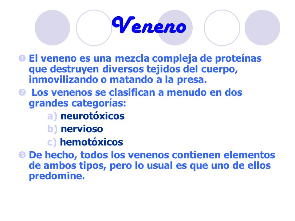 Veneno El veneno es una mezcla compleja de proteínas que destruyen diversos tejidos del cuerpo, inmovilizando o matando a la presa.