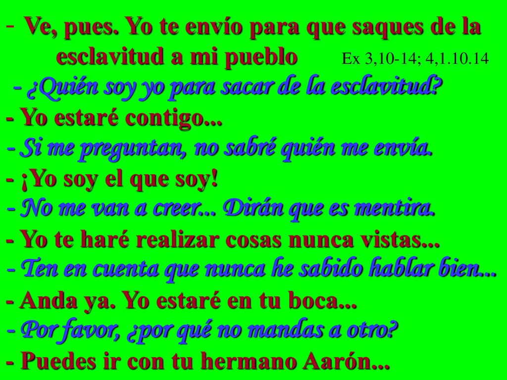 Ve, pues. Yo te envío para que saques de la